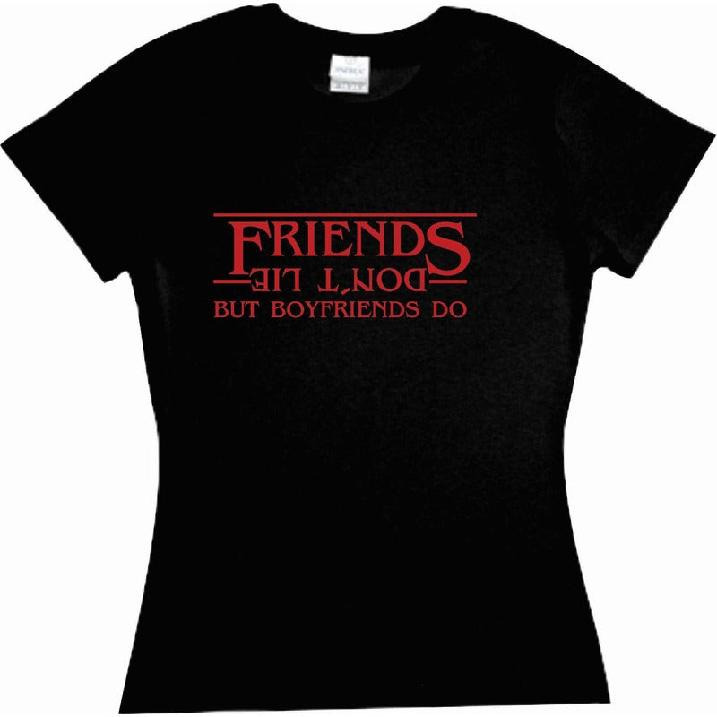 Playera Stranger Things Friends Dont Lie But Boyfriends Do