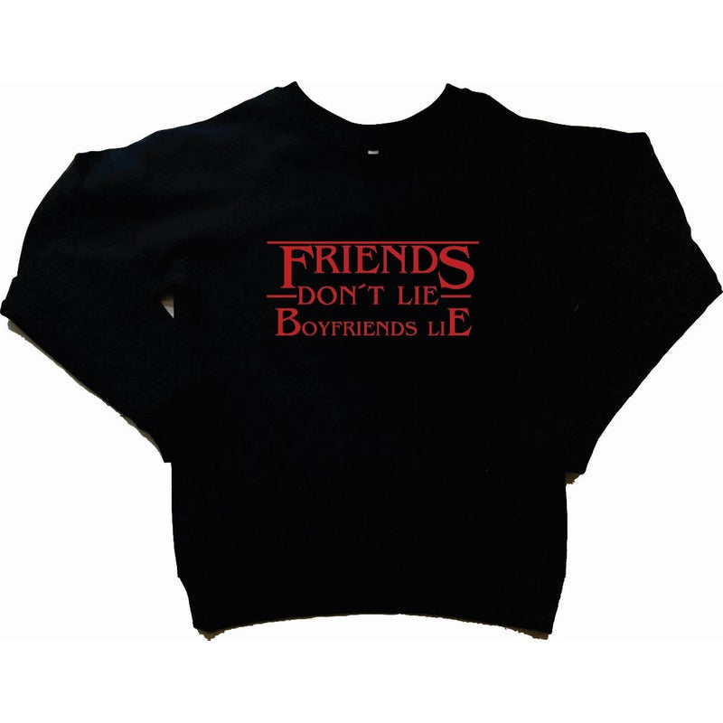 Sudadera Stranger Things Friends Dont Lie Boyfriends Lie Cr