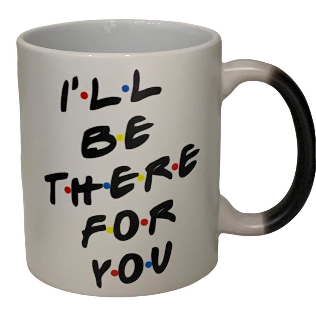 Friends Taza Mágica Md Ill Be There For You