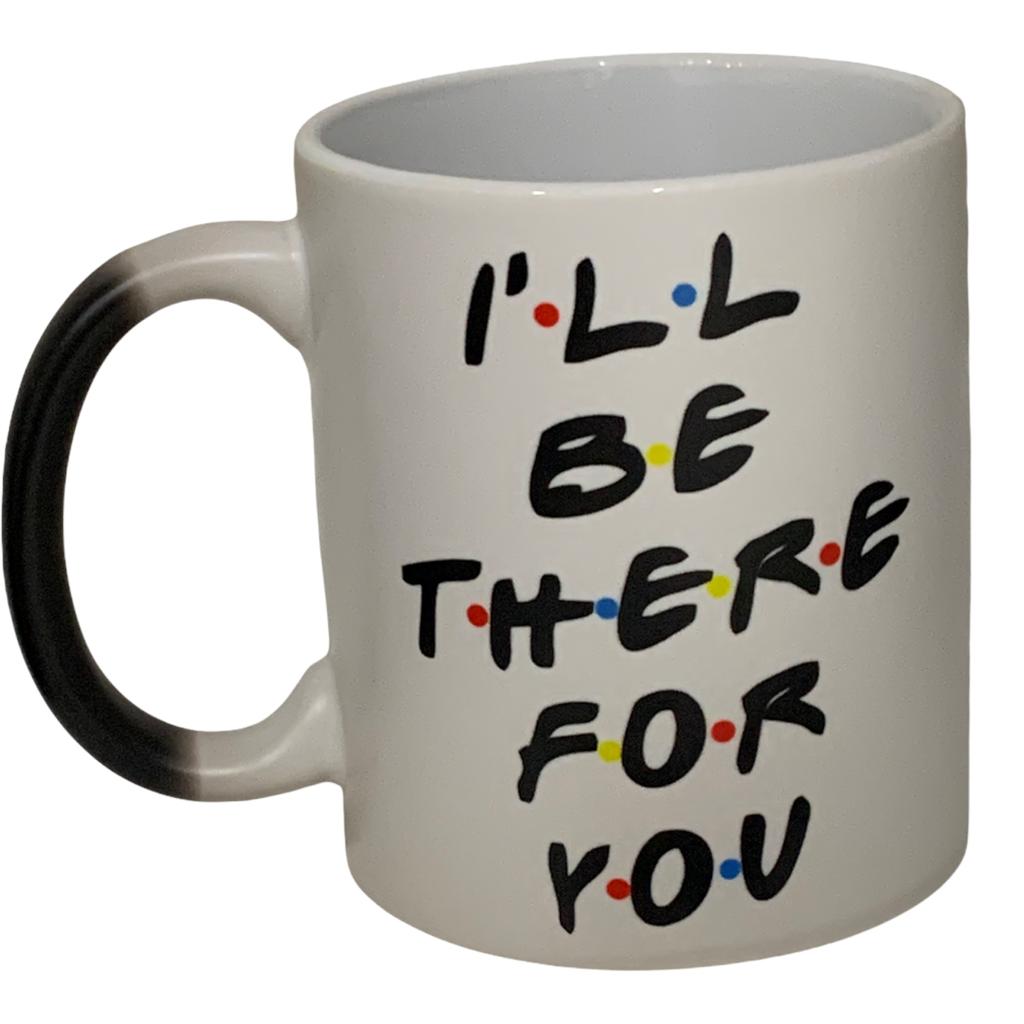 Friends Taza Mágica Md Ill Be There For You